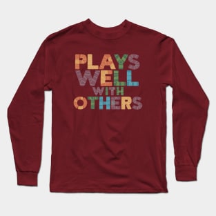 Plays Well With Others Long Sleeve T-Shirt